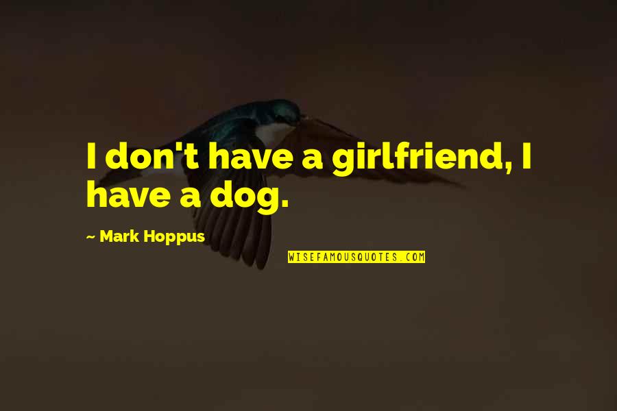 52 Volleyball Quotes By Mark Hoppus: I don't have a girlfriend, I have a