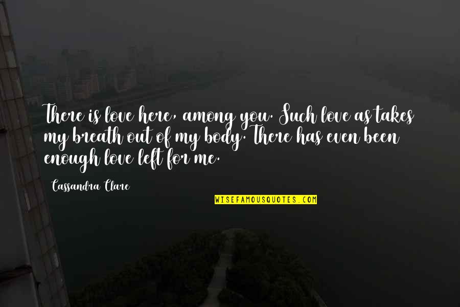 52 Weeks Of Inspirational Quotes By Cassandra Clare: There is love here, among you. Such love 52 Weeks Of Inspirational Quotes By Cassandra Clare: There is love here, among you. Such love