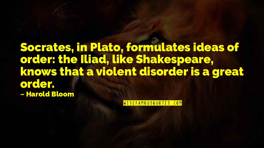 52 Weeks Of Inspirational Quotes By Harold Bloom: Socrates, in Plato, formulates ideas of order: the