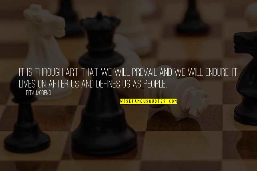 52 Year Old Quotes By Rita Moreno: It is through art that we will prevail 52 Year Old Quotes By Rita Moreno: It is through art that we will prevail