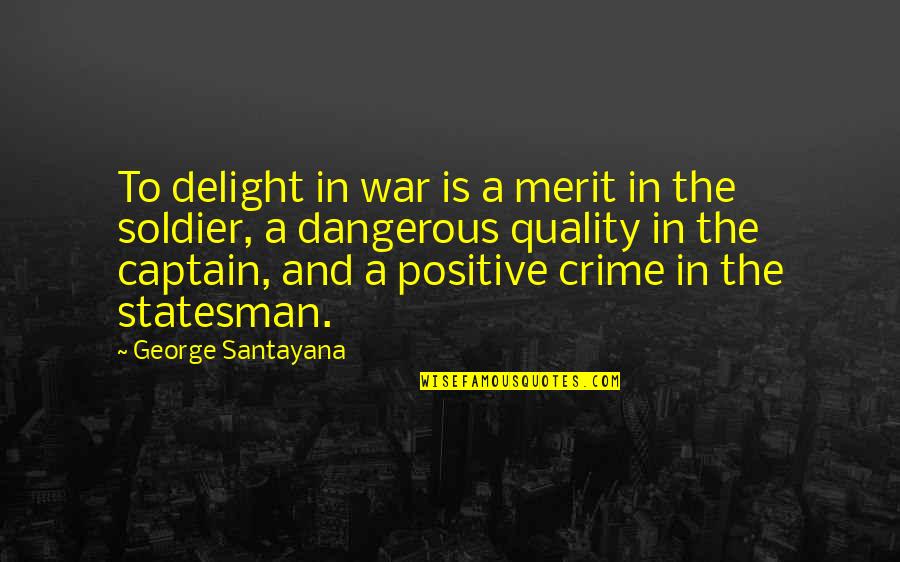 520 Bar Quotes By George Santayana: To delight in war is a merit in