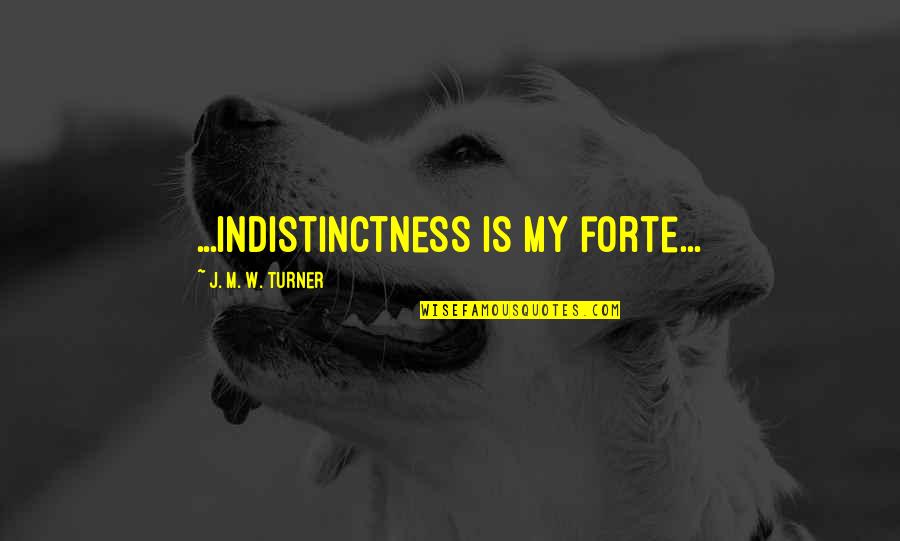 520 Bar Quotes By J. M. W. Turner: ...indistinctness is my forte... 520 Bar Quotes By J. M. W. Turner: ...indistinctness is my forte...