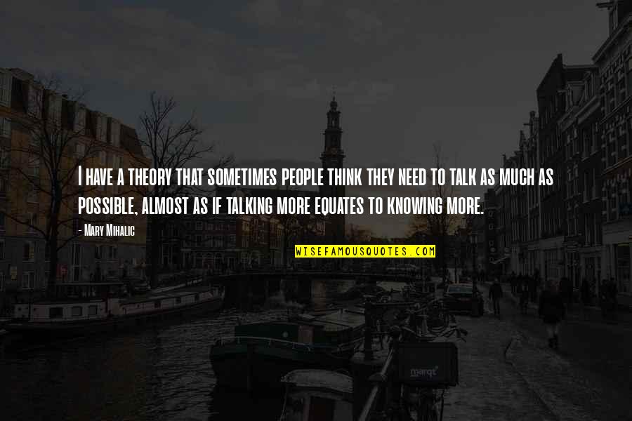 520 Bar Quotes By Mary Mihalic: I have a theory that sometimes people think 520 Bar Quotes By Mary Mihalic: I have a theory that sometimes people think