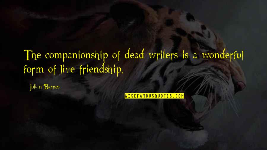 521 Compressor Quotes By Julian Barnes: The companionship of dead writers is a wonderful