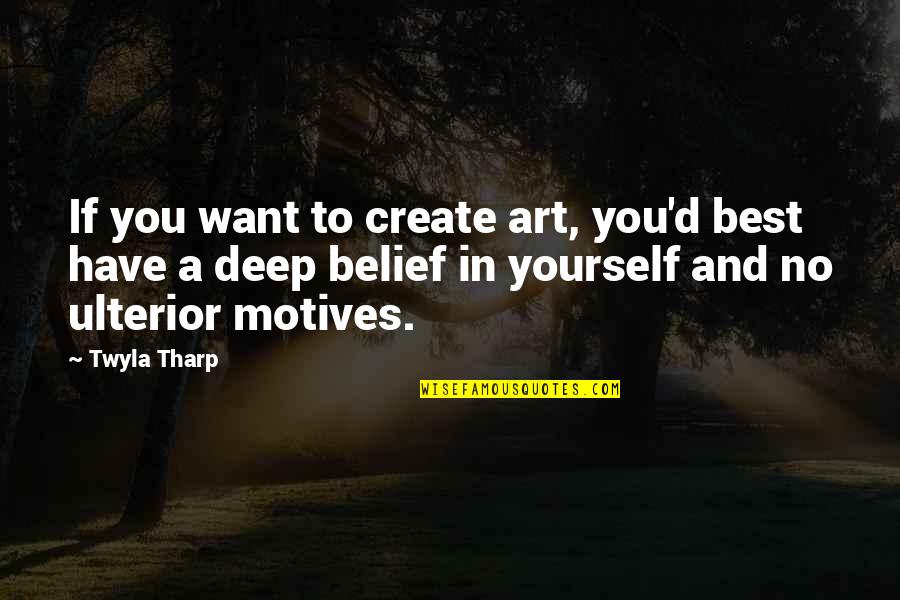 525 Area Quotes By Twyla Tharp: If you want to create art, you'd best