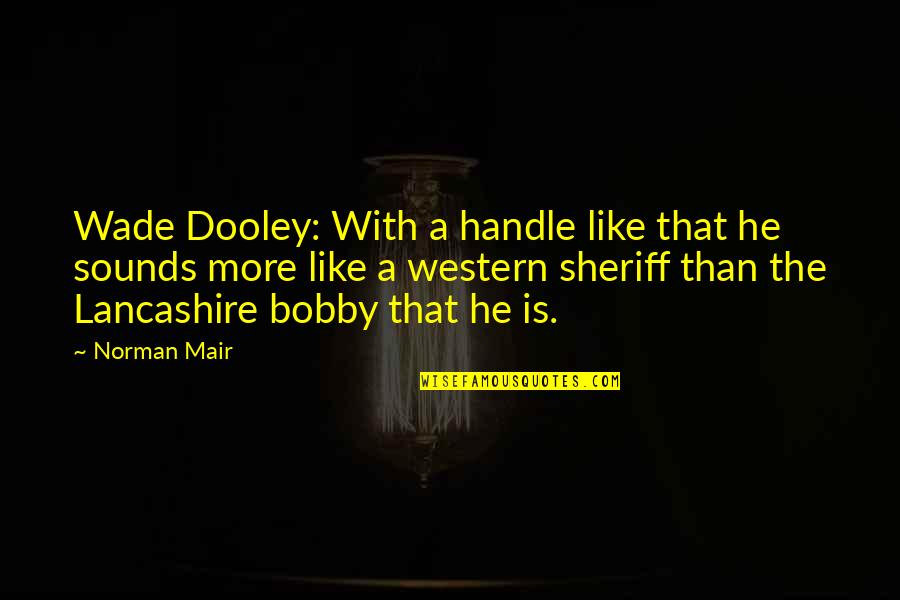 526 Area Quotes By Norman Mair: Wade Dooley: With a handle like that he