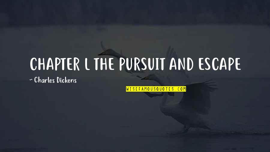 527 Levi Quotes By Charles Dickens: CHAPTER L THE PURSUIT AND ESCAPE
