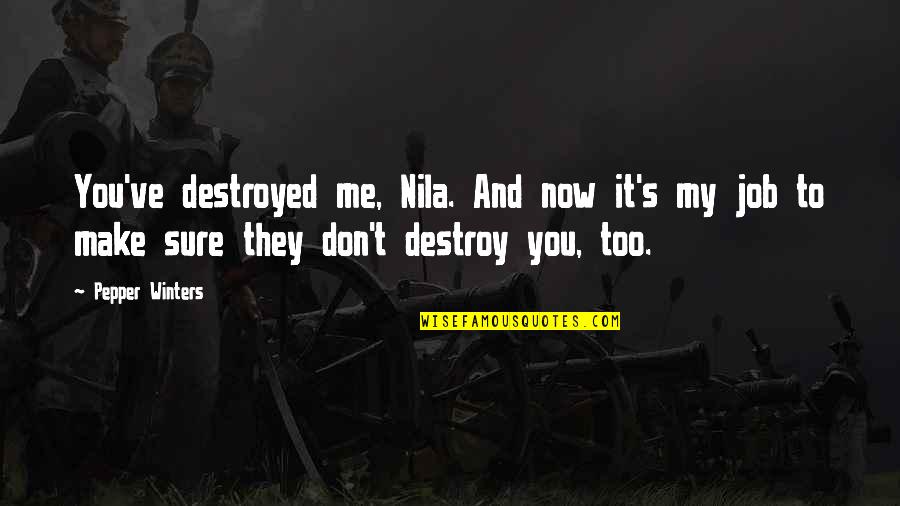 528 Hertz Quotes By Pepper Winters: You've destroyed me, Nila. And now it's my