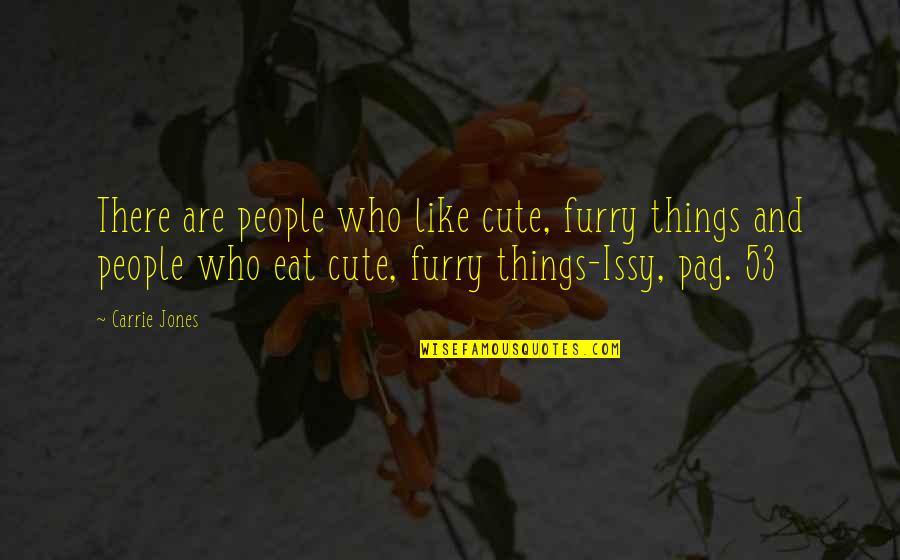 53 Best Quotes By Carrie Jones: There are people who like cute, furry things