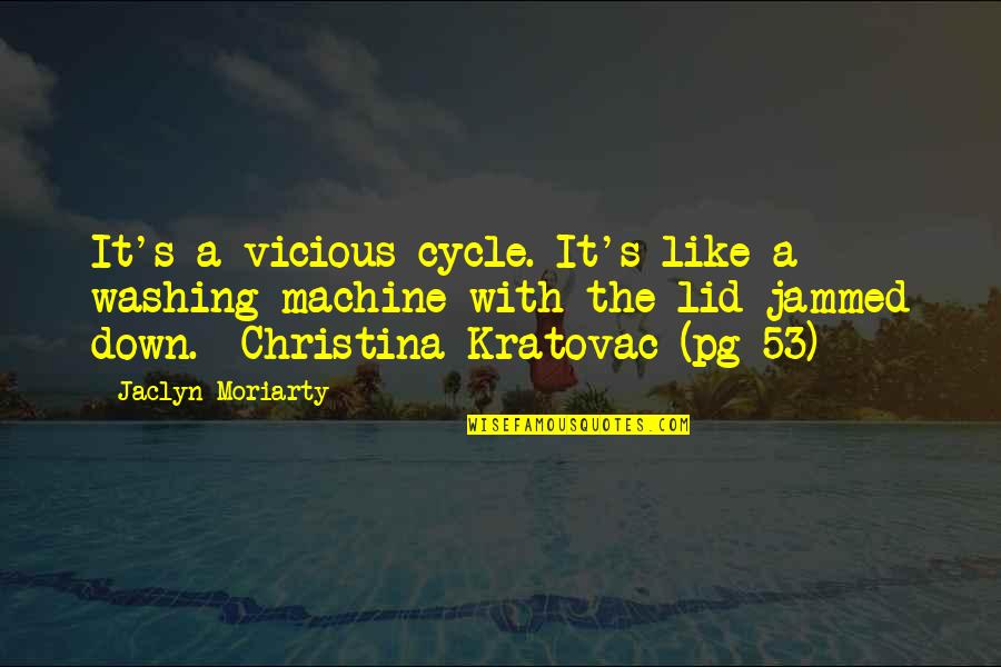 53 Best Quotes By Jaclyn Moriarty: It's a vicious cycle. It's like a washing 53 Best Quotes By Jaclyn Moriarty: It's a vicious cycle. It's like a washing