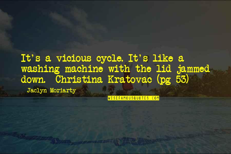 53 Best Quotes By Jaclyn Moriarty: It's a vicious cycle. It's like a washing