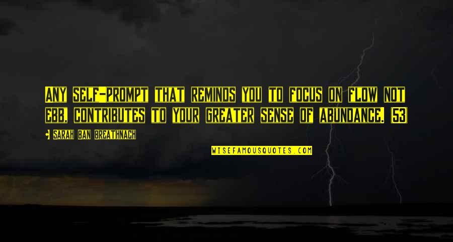 53 Best Quotes By Sarah Ban Breathnach: Any self-prompt that reminds you to focus on