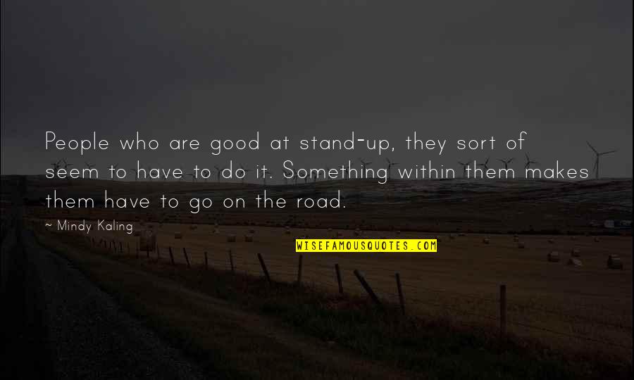 5318008 Quotes By Mindy Kaling: People who are good at stand-up, they sort