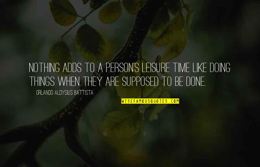 53402 Quotes By Orlando Aloysius Battista: Nothing adds to a person's leisure time like 53402 Quotes By Orlando Aloysius Battista: Nothing adds to a person's leisure time like