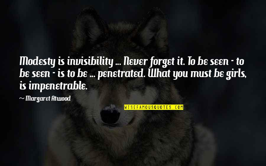 5353 Quotes By Margaret Atwood: Modesty is invisibility ... Never forget it. To