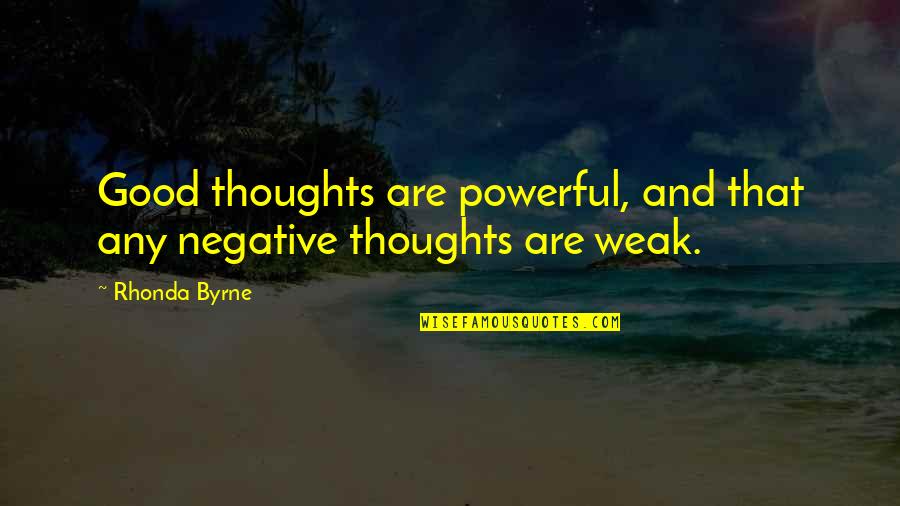 5353 Quotes By Rhonda Byrne: Good thoughts are powerful, and that any negative