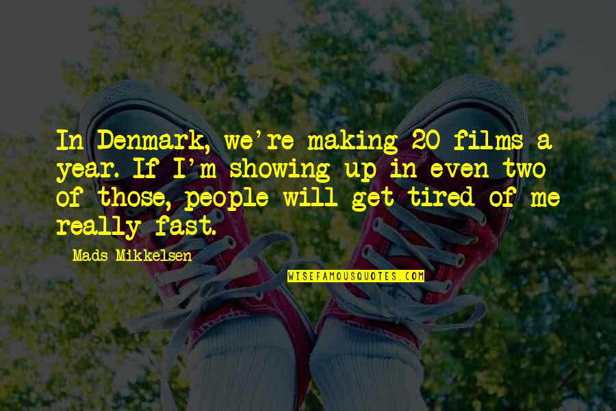 53545 Quotes By Mads Mikkelsen: In Denmark, we're making 20 films a year.