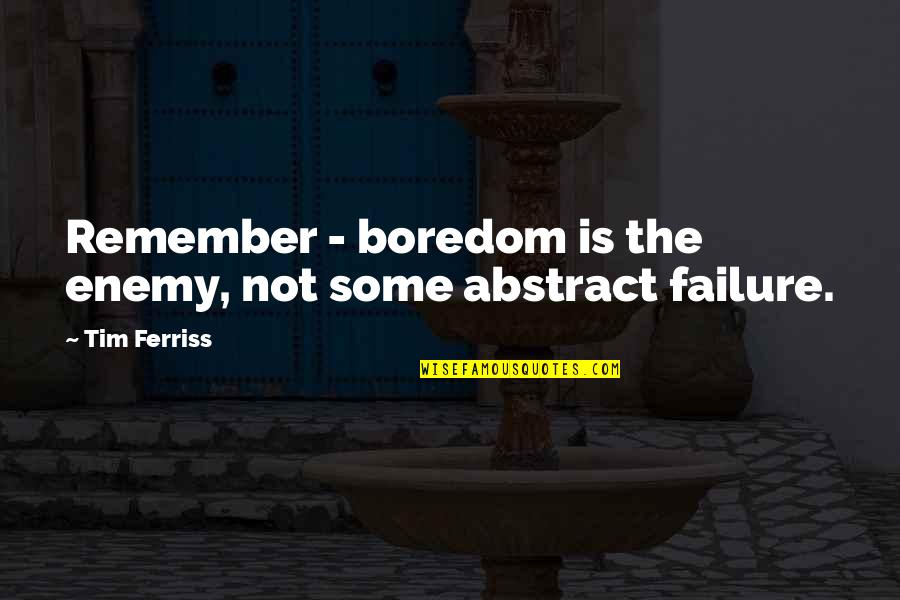 539 Polls Quotes By Tim Ferriss: Remember - boredom is the enemy, not some
