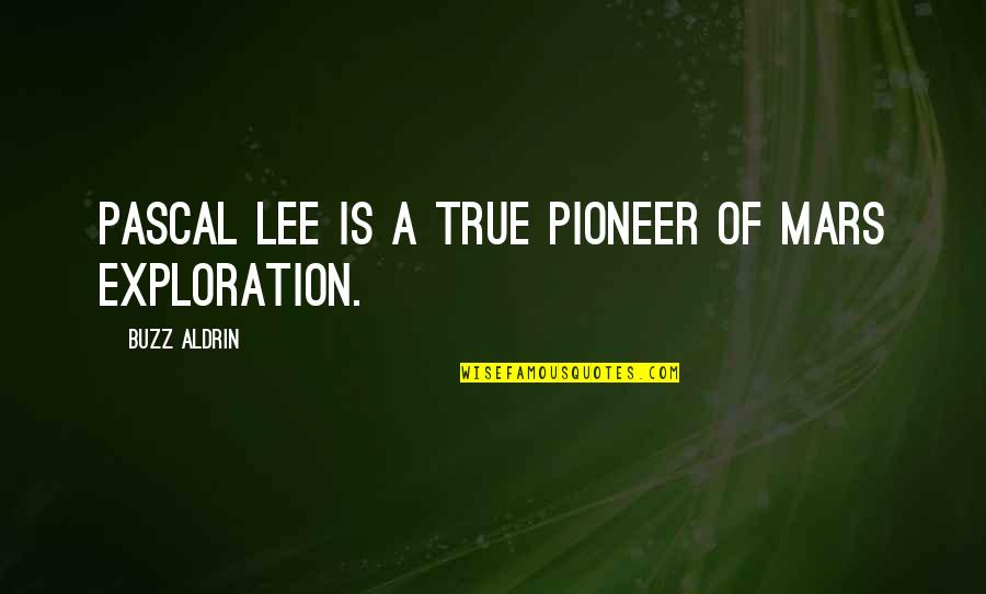 53rd Birthday Quotes By Buzz Aldrin: Pascal Lee is a true pioneer of Mars