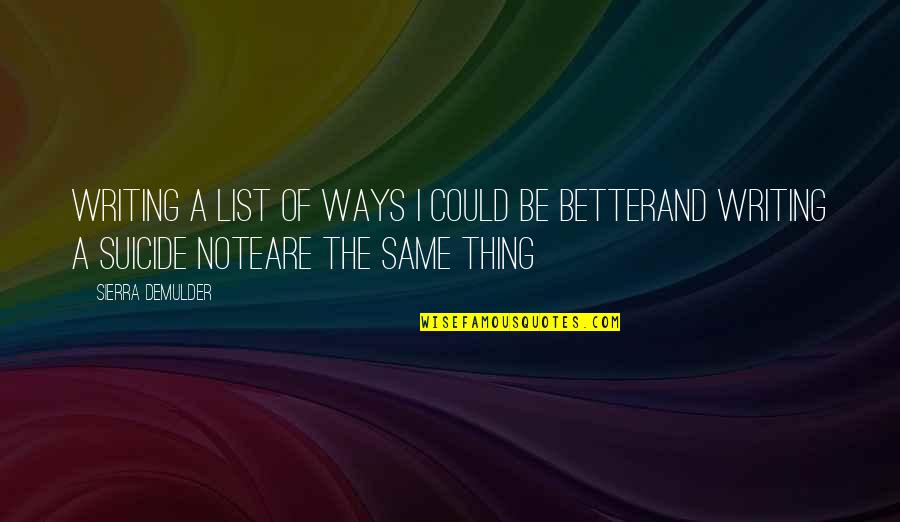 541990 Quotes By Sierra DeMulder: Writing a list of ways I could be 541990 Quotes By Sierra DeMulder: Writing a list of ways I could be