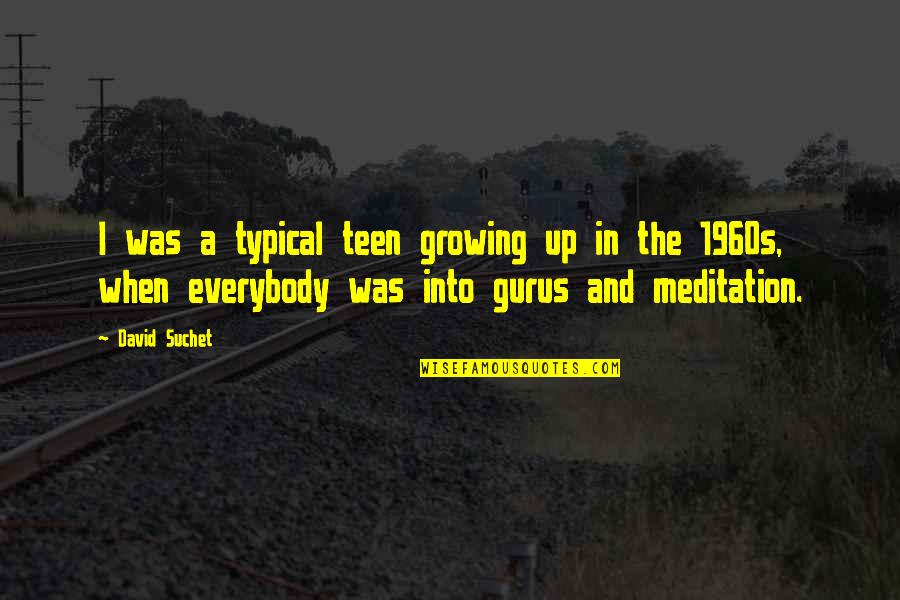 5420 Quotes By David Suchet: I was a typical teen growing up in