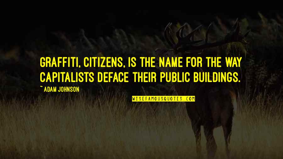 5425 Quotes By Adam Johnson: Graffiti, citizens, is the name for the way 5425 Quotes By Adam Johnson: Graffiti, citizens, is the name for the way