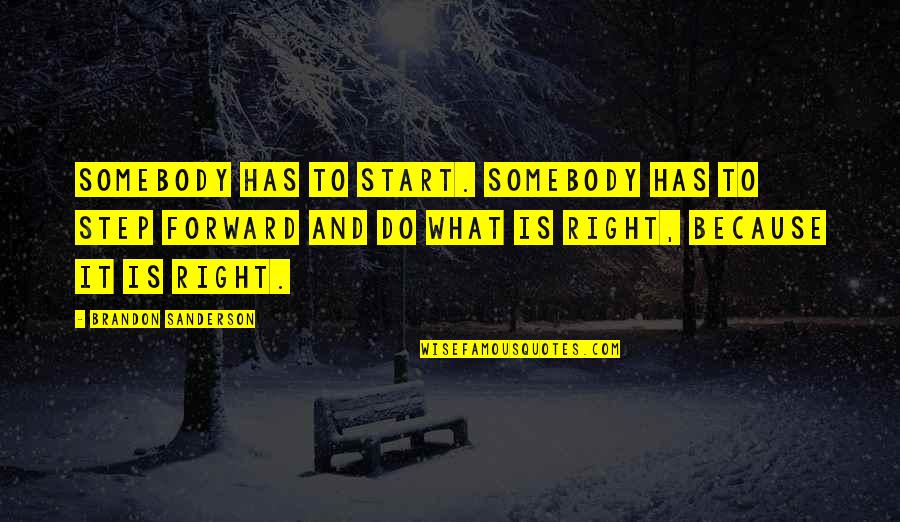 545 Children Quotes By Brandon Sanderson: Somebody has to start. Somebody has to step