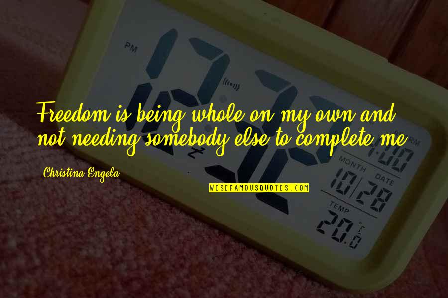 545 Children Quotes By Christina Engela: Freedom is being whole on my own and