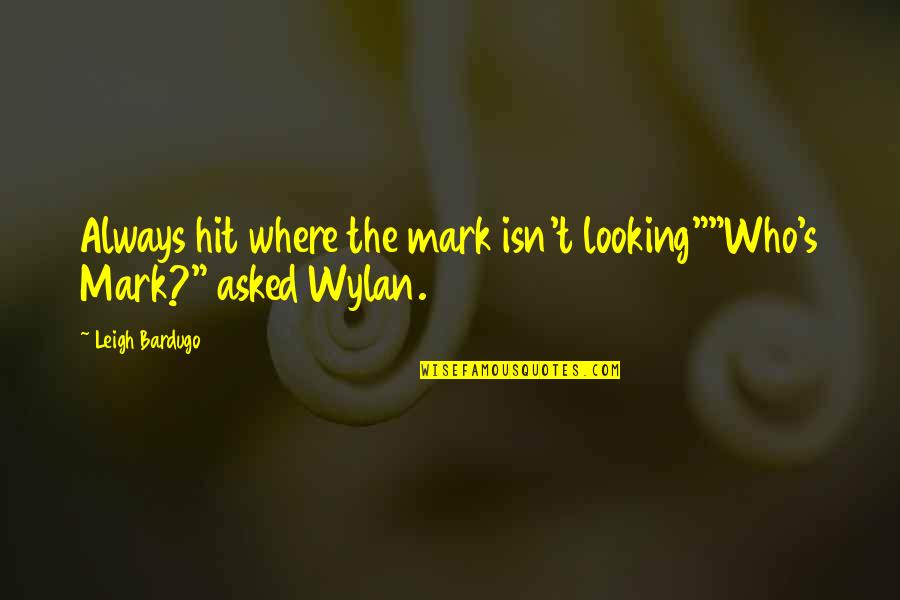 545 Children Quotes By Leigh Bardugo: Always hit where the mark isn't looking""Who's Mark?"
