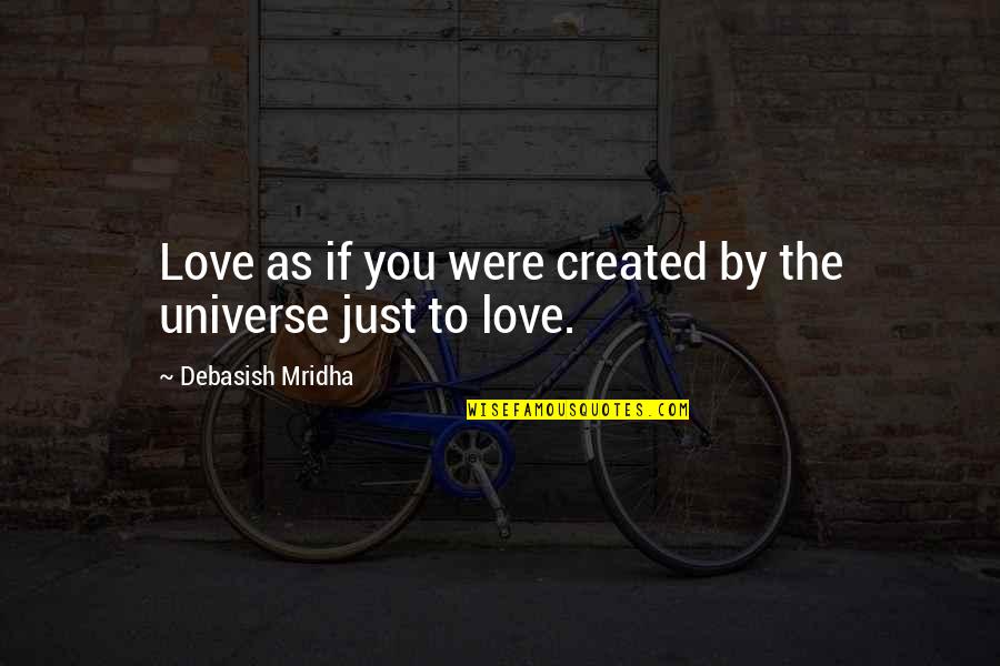 5450 Quotes By Debasish Mridha: Love as if you were created by the