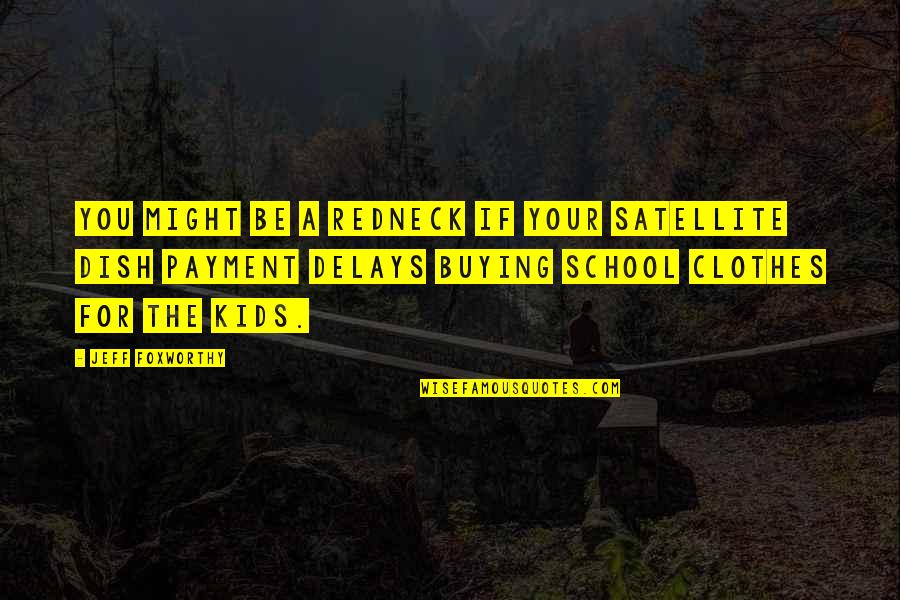 546 Divided Quotes By Jeff Foxworthy: You might be a redneck if your satellite 546 Divided Quotes By Jeff Foxworthy: You might be a redneck if your satellite