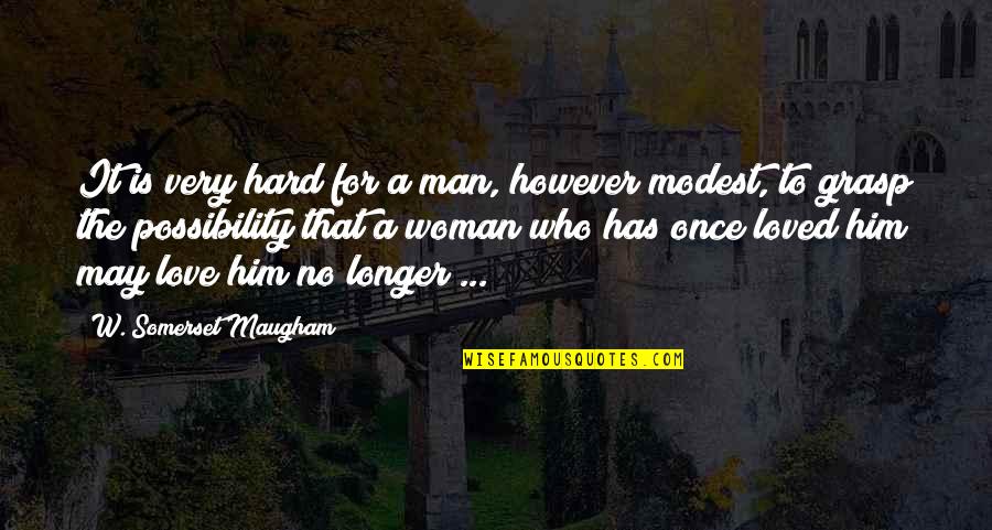 546 Divided Quotes By W. Somerset Maugham: It is very hard for a man, however 546 Divided Quotes By W. Somerset Maugham: It is very hard for a man, however