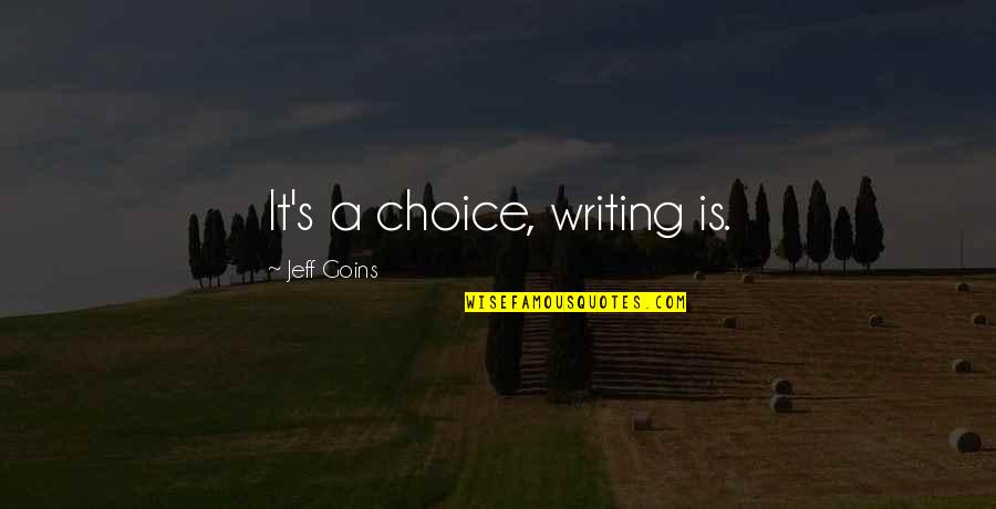 54729 Quotes By Jeff Goins: It's a choice, writing is.