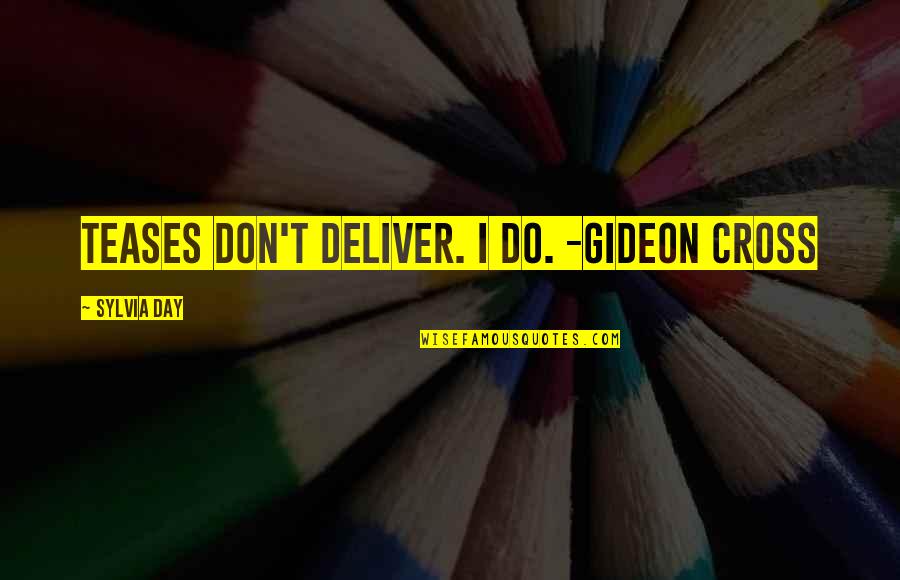 54956 Quotes By Sylvia Day: Teases don't deliver. I do. -Gideon Cross