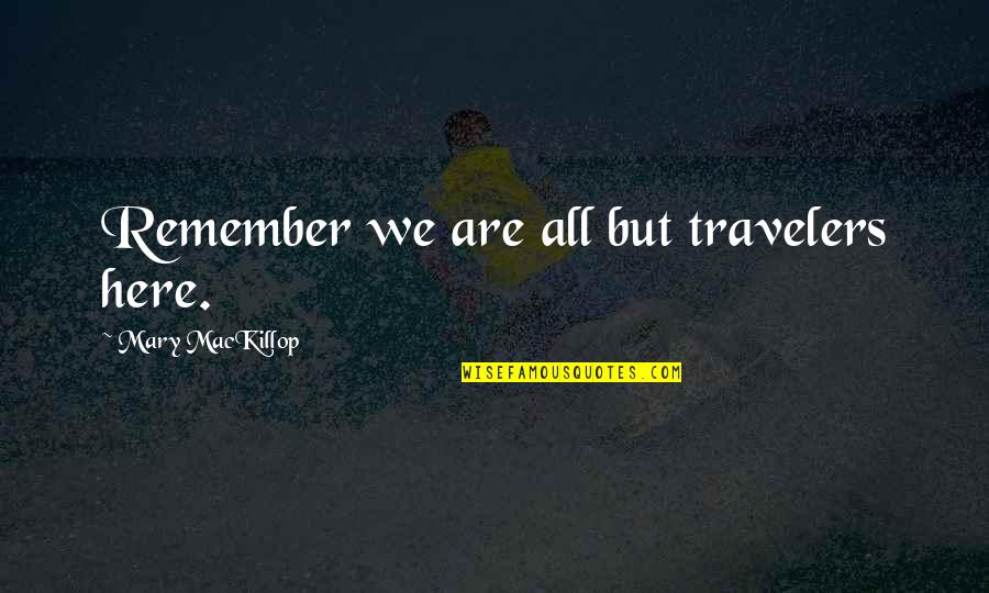 54th Street Quotes By Mary MacKillop: Remember we are all but travelers here.