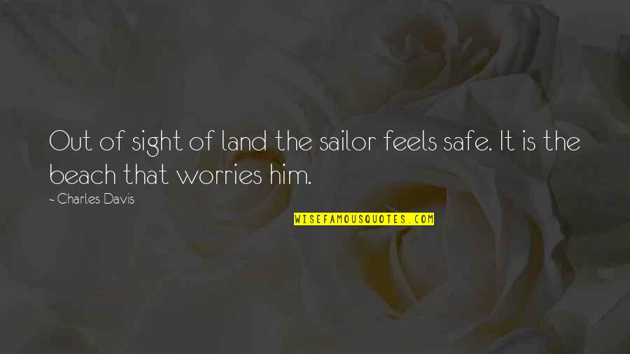 55 000 Quotes By Charles Davis: Out of sight of land the sailor feels