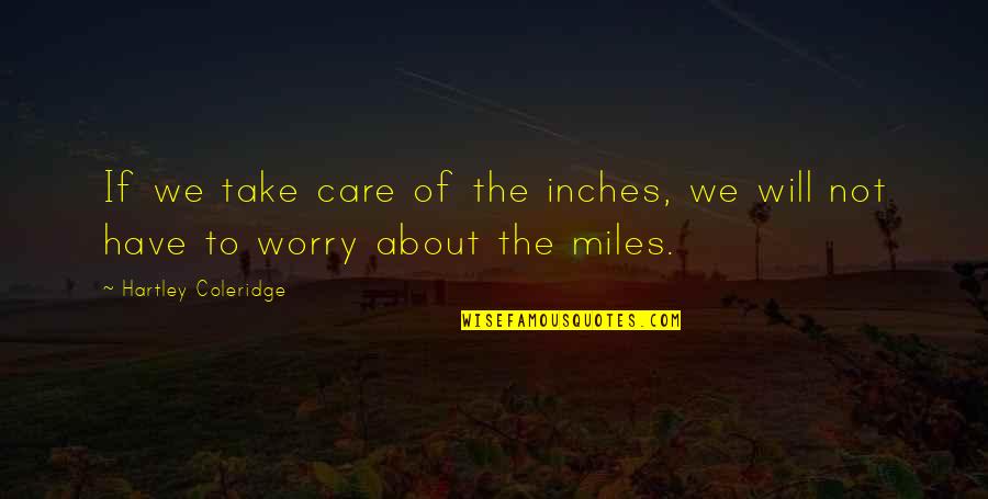 5'5 In Inches Quotes By Hartley Coleridge: If we take care of the inches, we