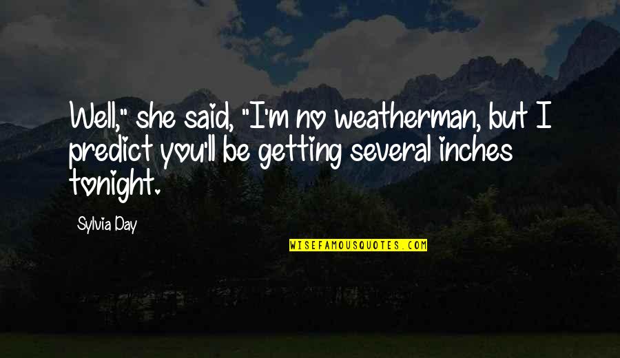 5'5 In Inches Quotes By Sylvia Day: Well," she said, "I'm no weatherman, but I
