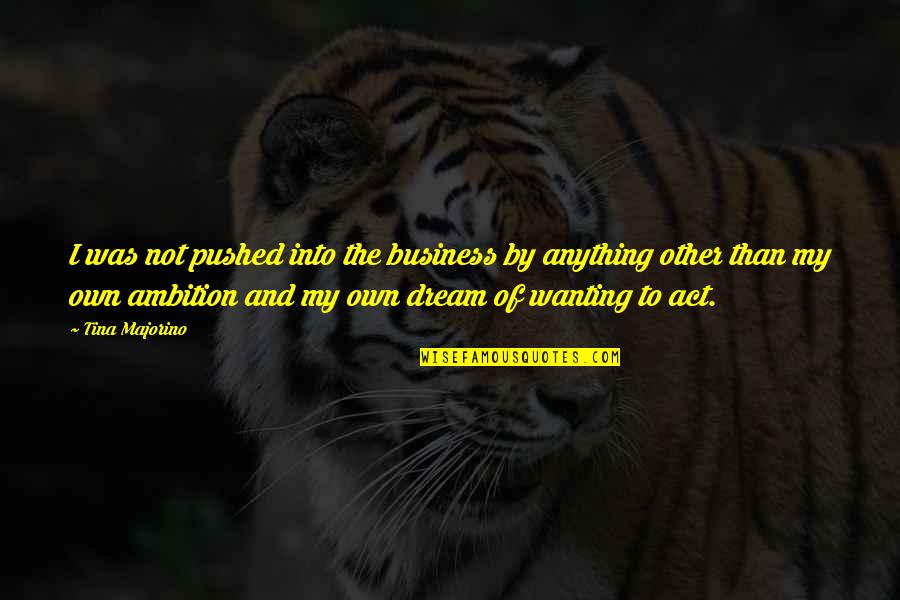 55 Mg Caffeine Quotes By Tina Majorino: I was not pushed into the business by 55 Mg Caffeine Quotes By Tina Majorino: I was not pushed into the business by