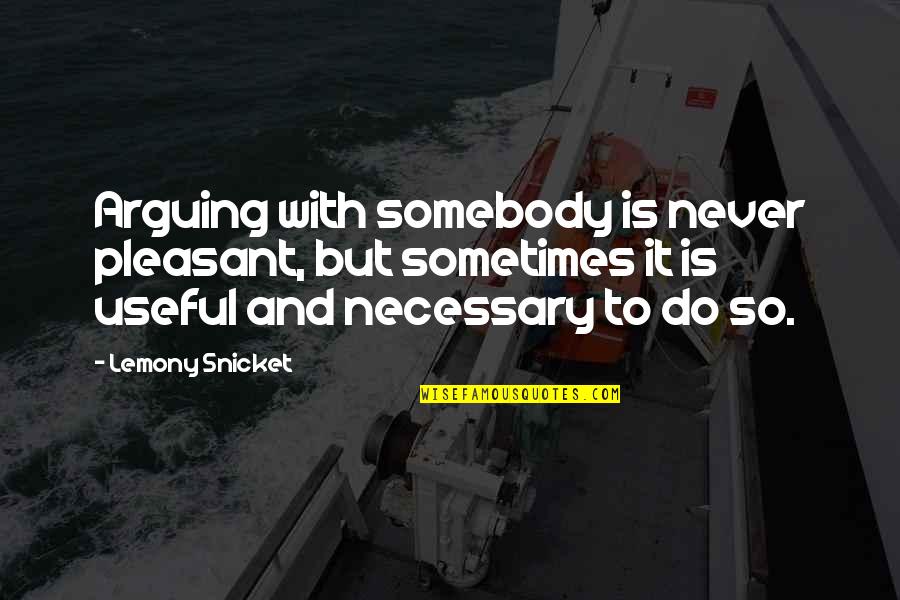 550448 Quotes By Lemony Snicket: Arguing with somebody is never pleasant, but sometimes 550448 Quotes By Lemony Snicket: Arguing with somebody is never pleasant, but sometimes