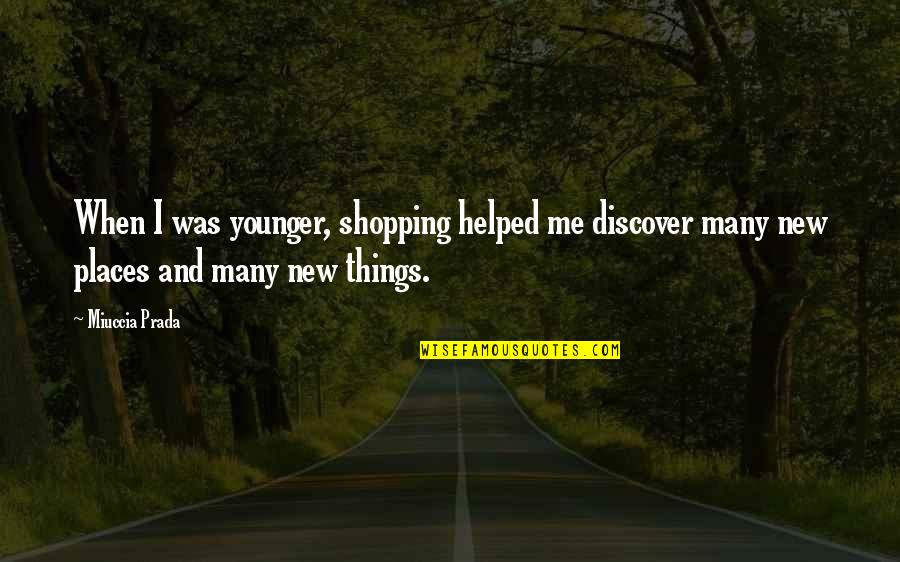 556 Ammo Quotes By Miuccia Prada: When I was younger, shopping helped me discover 556 Ammo Quotes By Miuccia Prada: When I was younger, shopping helped me discover