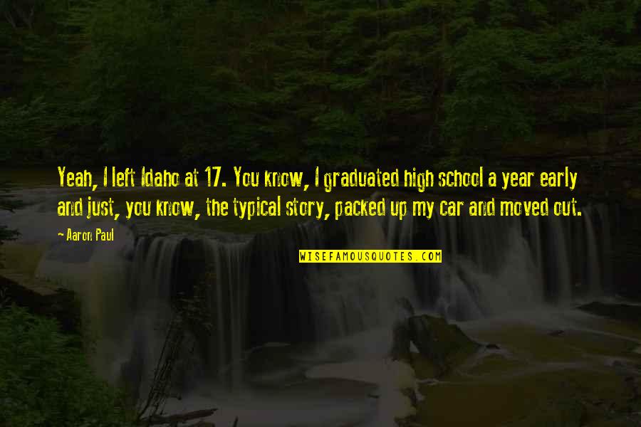 556 Ammunition Quotes By Aaron Paul: Yeah, I left Idaho at 17. You know, 556 Ammunition Quotes By Aaron Paul: Yeah, I left Idaho at 17. You know,