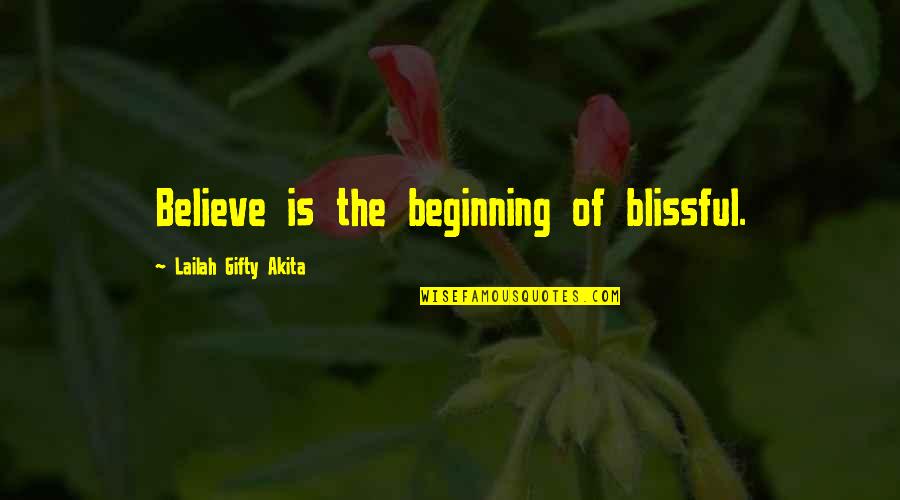 556 Area Quotes By Lailah Gifty Akita: Believe is the beginning of blissful.