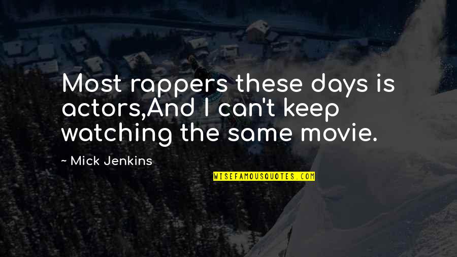 556 Quotes By Mick Jenkins: Most rappers these days is actors,And I can't