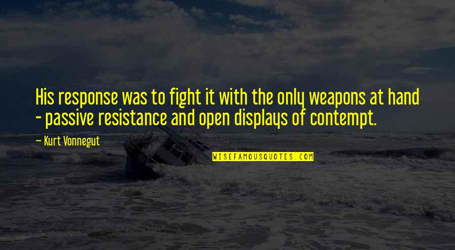 556 Suppressor Quotes By Kurt Vonnegut: His response was to fight it with the 556 Suppressor Quotes By Kurt Vonnegut: His response was to fight it with the