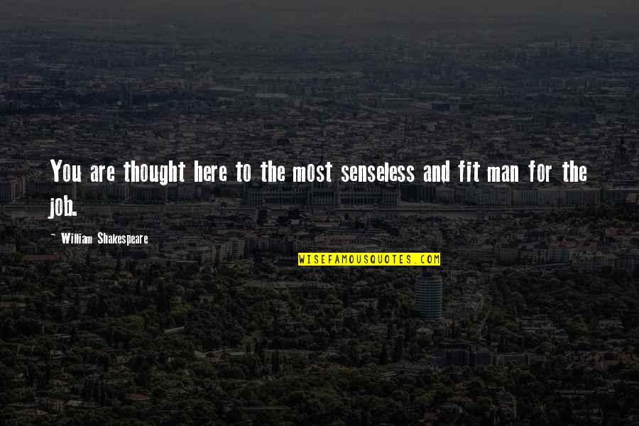 557 New Cases Quotes By William Shakespeare: You are thought here to the most senseless