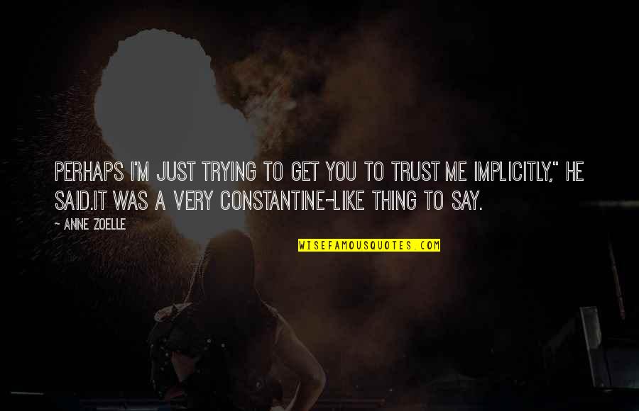 55912 Quotes By Anne Zoelle: Perhaps I'm just trying to get you to