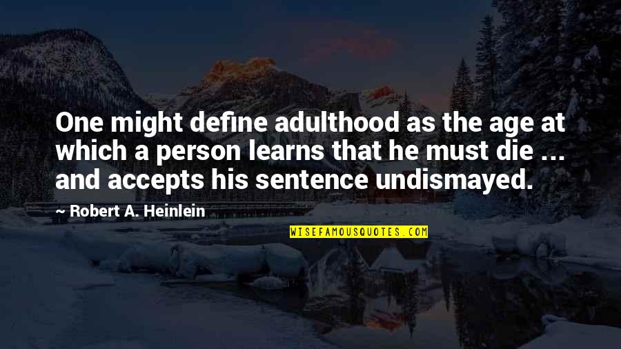 55912 Quotes By Robert A. Heinlein: One might define adulthood as the age at
