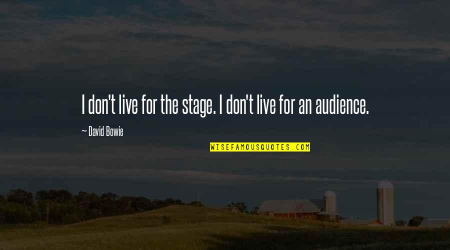55mph Signs Quotes By David Bowie: I don't live for the stage. I don't