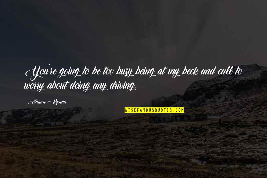 55th Wing Quotes By Shawn Keenan: You're going to be too busy being at 55th Wing Quotes By Shawn Keenan: You're going to be too busy being at